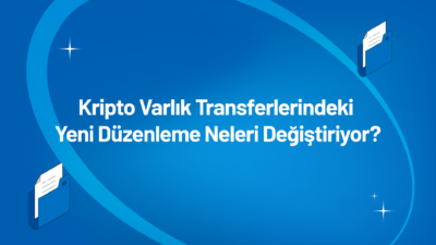 Kripto Varlık Transferlerindeki Yeni Düzenleme Neleri Değiştiriyor?