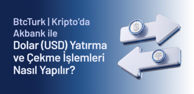 BtcTurk | Kripto’da Akbank ile Dolar (USD) Yatırma ve Çekme İşlemleri Nasıl Yapılır?